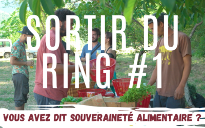 SORTIR DU RING  #1, Vous avez dit souveraineté alimentaire ?